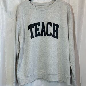 Gray “TEACH” Crewneck Sweatshirt Size L Teacher Graphic Pullover